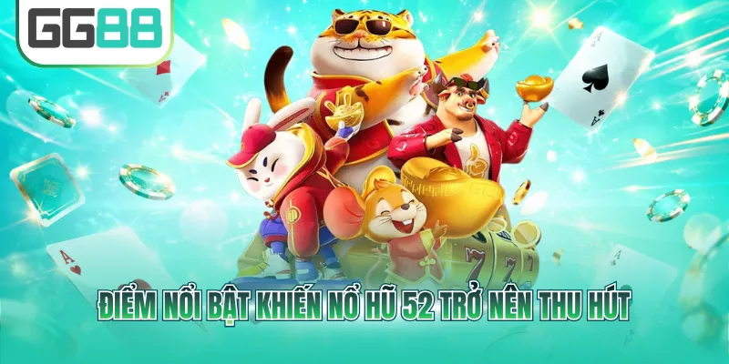 Điểm nổi bật khiến nổ hũ 52 trở nên thu hút