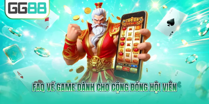 FAQ về game dành cho cộng đồng hội viên