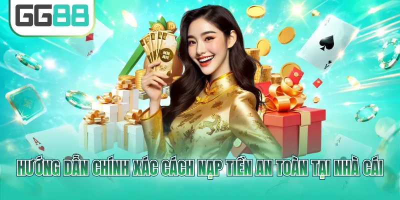 Hướng dẫn chính xác cách nạp tiền an toàn tại nhà cái