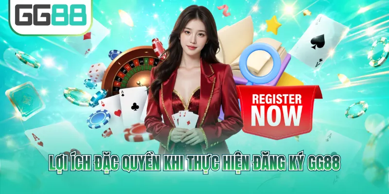 Lợi ích đặc quyền khi thực hiện đăng ký GG88